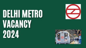 Delhi Metro Vacancy 2024